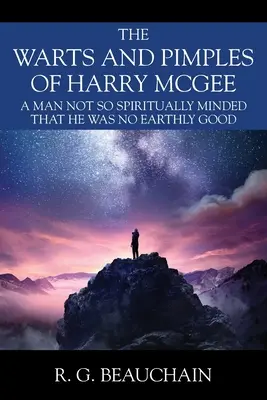 Las verrugas y granos de Harry McGee: Un hombre no tan espiritual que no era bueno en la Tierra - The Warts and Pimples of Harry McGee: A Man Not So Spiritually Minded That He Was No Earthly Good