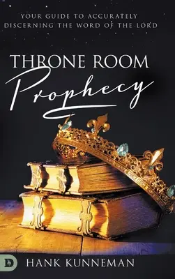 La Profecía del Salón del Trono: Su guía para discernir con precisión la Palabra del Señor - Throne Room Prophecy: Your Guide to Accurately Discerning the Word of the Lord