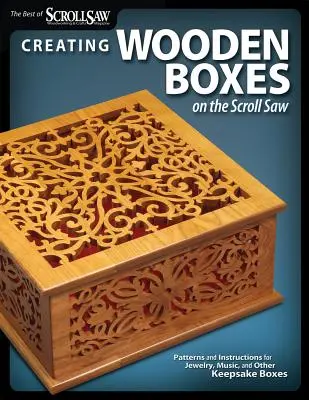 Cómo Crear Cajas de Madera con la Sierra de Marquetería: Patrones e Instrucciones para Cajas de Joyas, Música y Otros Recuerdos - Creating Wooden Boxes on the Scroll Saw: Patterns and Instructions for Jewelry, Music, and Other Keepsake Boxes