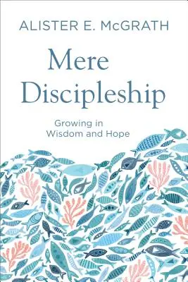 El mero discipulado - Mere Discipleship