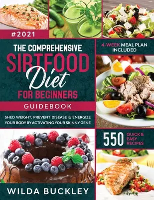 La guía completa de la dieta Sirtfood: Adelgace, Queme Grasa, Prevenga Enfermedades y Energice su Cuerpo Activando su Gen de la Delgadez 550 RÁPIDO Y FÁCIL - The Comprehensive Sirtfood Diet Guidebook: Shed Weight, Burn Fat, Prevent Disease & Energize Your Body By Activating Your Skinny Gene 550 QUICK & EASY