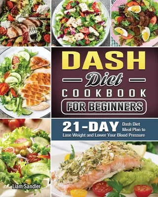 El libro de cocina completo de la dieta Dash: Recetas saludables y plan de comidas de 3 semanas - The Complete Dash Diet Cookbook: Healthy Recipes and 3-Week Meal Plan