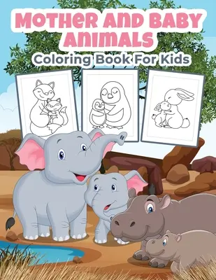 Libro de colorear para niños: Libro de actividades para colorear para niños, niñas y adolescentes. - Mother and Baby Animals Coloring Book for Kids: Great Mother and Baby Animals Activity Book for Boys, Girls and Kids