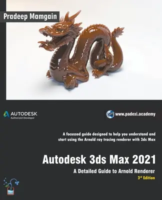 Autodesk 3ds Max 2021: A Detailed Guide to Arnold Renderer, 3ª Edición - Autodesk 3ds Max 2021: A Detailed Guide to Arnold Renderer, 3rd Edition