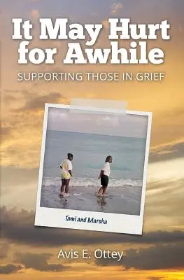 Puede que duela durante un tiempo: Apoyar a los que están de duelo - It May Hurt for Awhile: Supporting Those in Grief