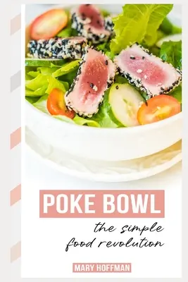 Poke Bowls, la revolución de la comida sencilla: Un poco de historia, recetas fáciles y rápidas - Poke Bowls, the Simple Food Revolution: A Bit of History, Quick & Easy Recipes