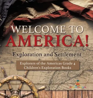 ¡Bienvenidos a América! Exploración y colonización - Exploradores de América Grado 4 - Libros infantiles de exploración - Welcome to America! Exploration and Settlement - Explorers of the Americas Grade 4 - Children's Exploration Books