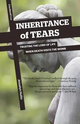 Herencia de lágrimas: Confiar en el Señor de la vida cuando la muerte visita el vientre materno - Inheritance of Tears: Trusting the Lord of Life When Death Visits the Womb