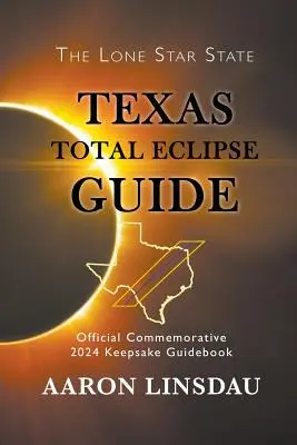 Guía del eclipse total de Texas: Guía oficial conmemorativa del 2024 - Texas Total Eclipse Guide: Official Commemorative 2024 Keepsake Guidebook