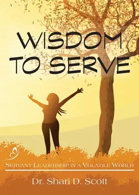 Sabiduría para servir: Liderazgo de servicio en un mundo volátil - Wisdom to Serve: Servant Leadership in a Volatile World