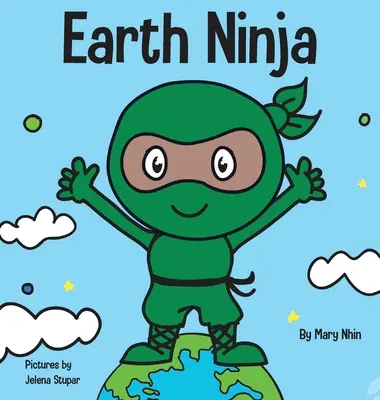 Earth Ninja: Un libro para niños sobre reciclar, reducir y reutilizar - Earth Ninja: A Children's Book About Recycling, Reducing, and Reusing