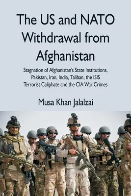 La Retirada de EEUU y la OTAN de Afganistán: Estancamiento de las Instituciones del Estado Afgano, Pakistán, Irán, India, Talibanes, el Califa Terrorista ISIS - The US and NATO Withdrawal from Afghanistan: Stagnation of Afghanistan's State Institutions, Pakistan, Iran, India, Taliban, the ISIS Terrorist Caliph