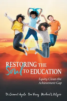 Restaurar el alma de la educación: La equidad cierra la brecha del rendimiento - Restoring the Soul to Education: Equity Closes the Achievement Gap