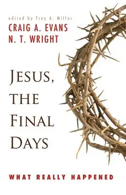 Jesús, los últimos días: Lo que realmente ocurrió - Jesus, the Final Days: What Really Happened