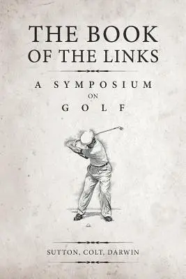 El libro de los links (anotado): Un simposio sobre el golf - The Book of the Links (Annotated): A Symposium on Golf