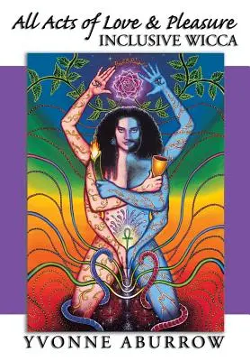 Todos los actos de amor y placer: Wicca inclusiva - All Acts of Love & Pleasure: Inclusive Wicca