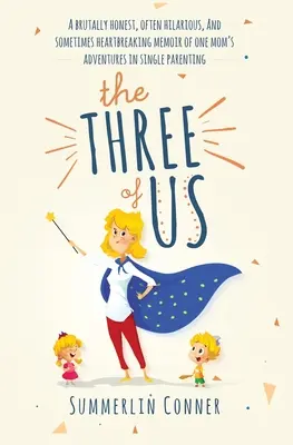 The Three of Us: A Brutally Honest, Often Hilarious, and Sometimes Heartbreaking Memoir of One Mom's Adventures in Single Parenting (Los tres: una memoria honesta, a menudo hilarante y a veces desgarradora de las aventuras de una madre como madre soltera) - The Three of Us: A Brutally Honest, Often Hilarious, and Sometimes Heartbreaking Memoir of One Mom's Adventures in Single Parenting