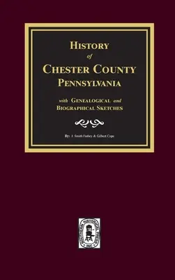 Historia del condado de Chester, Pensilvania, con esbozos genealógicos y biográficos - History of Chester County, Pennsylvania with Genealogical and Biographical Sketches