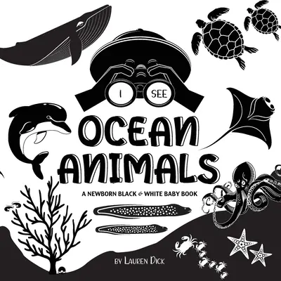 Veo Animales del Océano: Un libro en blanco y negro para recién nacidos (Diseño y patrones de alto contraste) (Ballena, Delfín, Tiburón, Tortuga, Foca, Pulpo, Sti - I See Ocean Animals: A Newborn Black & White Baby Book (High-Contrast Design & Patterns) (Whale, Dolphin, Shark, Turtle, Seal, Octopus, Sti