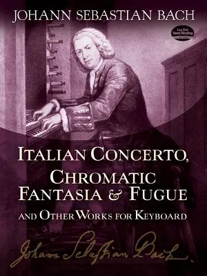 Concierto Italiano, Fantasía y Fuga Cromática y Otras Obras para Teclado - Italian Concerto, Chromatic Fantasia & Fugue and Other Works for Keyboard