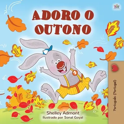 I Love Autumn (Libro Infantil Portugués - Portugal): Portugués - Portugal - I Love Autumn (Portuguese Children's Book - Portugal): Portuguese - Portugal