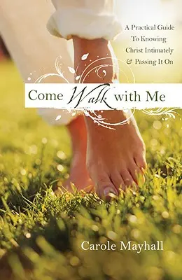 Ven a caminar conmigo: Guía personal de una mujer para conocer a Dios y guiar a los demás - Come Walk with Me: A Woman's Personal Guide to Knowing God and Mentoring Others