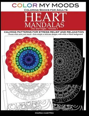 Colorea mis estados de ánimo Libros para colorear para adultos, Día y Noche Mandalas Corazón (Volumen 3): Los mandalas del corazón (Volumen 3) son un libro de colorear para adultos, de día y de noche. - Color My Moods Coloring Books for Adults, Day and Night Heart Mandalas (Volume 3): Calming mandala patterns for stress relief and relaxation to help c