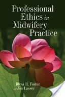 Ética profesional en la práctica de la obstetricia - Professional Ethics in Midwifery Practice
