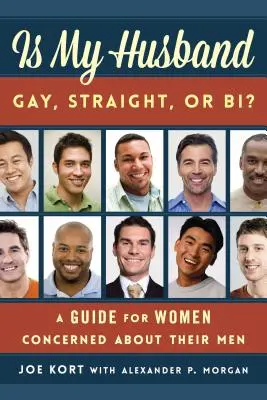 ¿Es mi marido gay, heterosexual o bisexual? Guía para mujeres preocupadas por sus hombres - Is My Husband Gay, Straight, or Bi?: A Guide for Women Concerned about Their Men
