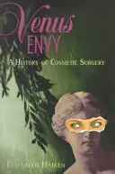 Envidia de Venus: Historia de la cirugía estética - Venus Envy: A History of Cosmetic Surgery