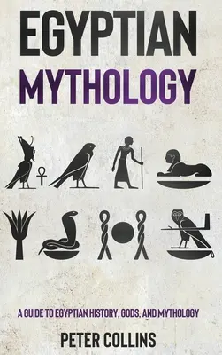 Mitología Egipcia: Una guía sobre la historia, los dioses y la mitología egipcios - Egyptian Mythology: A Guide to Egyptian History, Gods, and Mythology