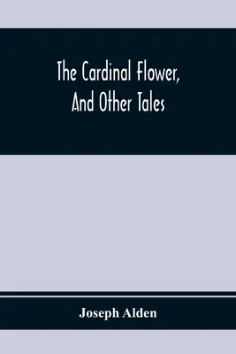 La flor del cardenal y otros cuentos - The Cardinal Flower, And Other Tales