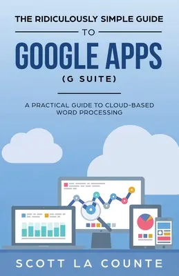 La Guía Ridículamente Sencilla de Google Apps (G Suite): Guía práctica de Google Drive Google Docs, Google Sheets, Google Slides y Google Forms - The Ridiculously Simple Guide to Google Apps (G Suite): A Practical Guide to Google Drive Google Docs, Google Sheets, Google Slides, and Google Forms