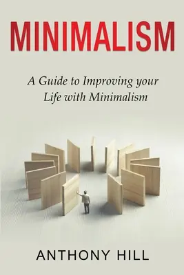 Minimalismo: Guía para mejorar tu vida con el minimalismo - Minimalism: A guide to improving your life with minimalism