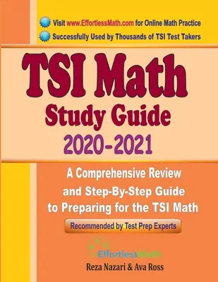 Guía de Estudio de Matemáticas TSI 2020 - 2021: Un repaso comprensivo y una guía paso a paso para prepararse para el TSI de Matemáticas - TSI Math Study Guide 2020 - 2021: A Comprehensive Review and Step-By-Step Guide to Preparing for the TSI Math