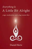 Todo está un poco bien: Yoga, meditación y un perro llamado Roy - Everything Is a Little Bit Alright: Yoga, Meditation, and a Dog Named Roy