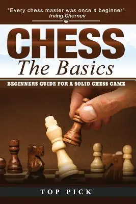 Ajedrez Básico: Guía para principiantes para un juego de ajedrez sólido - Chess the Basics: Beginners Guide for a Solid Chess Game