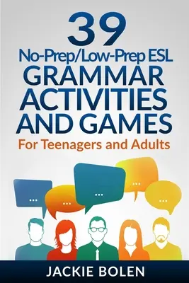 39 No-Prep/Low-Prep ESL Grammar Activities and Games: Para adolescentes y adultos - 39 No-Prep/Low-Prep ESL Grammar Activities and Games: For Teenagers and Adults