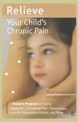Alivie el dolor crónico de su hijo: Programa de un médico para aliviar los dolores de cabeza, el dolor abdominal, la fibromialgia, la artritis reumatoide juvenil, etc. - Relieve Your Child's Chronic Pain: A Doctor's Program for Easing Headaches, Abdominal Pain, Fibromyalgia, Juvenile Rheumatoid Arthritis, and More