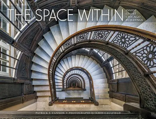 El espacio interior: El interior de los grandes edificios de Chicago - The Space Within: Inside Great Chicago Buildings