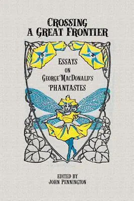 Cruzando una gran frontera: Ensayos sobre Phantastes de George MacDonald - Crossing a Great Frontier: Essays on George MacDonald's Phantastes