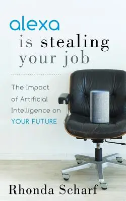 Alexa te roba el trabajo: El impacto de la inteligencia artificial en tu futuro - Alexa Is Stealing Your Job: The Impact of Artificial Intelligence on Your Future