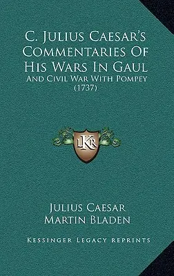 C. Comentarios de Julio César sobre sus guerras en la Galia: Y guerra civil con Pompeyo (1737) - C. Julius Caesar's Commentaries Of His Wars In Gaul: And Civil War With Pompey (1737)