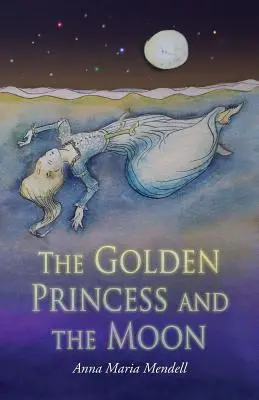 La princesa de oro y la luna: Una nueva versión del cuento de hadas La bella durmiente - The Golden Princess and the Moon: A Retelling of the Fairy Tale Sleeping Beauty