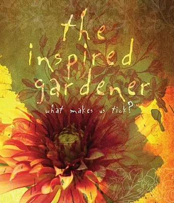 El jardinero inspirado: Lo que nos mueve - The Inspired Gardener: What Makes Us Tick