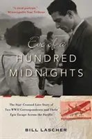La víspera de las cien medianoches: La historia de amor entre dos corresponsales de la Segunda Guerra Mundial y su épica huida a través del Pacífico. - Eve of a Hundred Midnights: The Star-Crossed Love Story of Two World War II Correspondents and Their Epic Escape Across the Pacific