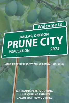 Prune City: Crecer en Prune City, Dallas, Oregón (1917 - 1936) - Prune City: Growing Up in Prune City, Dallas, Oregon (1917 - 1936)