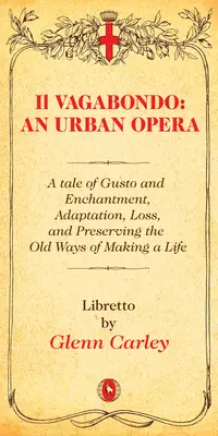 Il Vagabondo: Una ópera urbana, 33: Un cuento sobre el gusto y el encanto, la adaptación, la pérdida y la conservación de las viejas formas de ganarse la vida - Il Vagabondo: An Urban Opera, 33: A Tale of Gusto and Enchantment, Adaptation, Loss, and Preserving the Old Ways of Making a Life