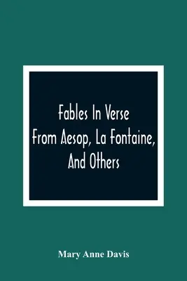 Fábulas en verso: De Esopo, La Fontaine y otros - Fables In Verse: From Aesop, La Fontaine, And Others