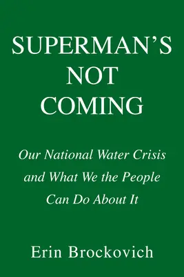 Superman no viene: Nuestra crisis nacional del agua y lo que el pueblo puede hacer al respecto - Superman's Not Coming: Our National Water Crisis and What We the People Can Do about It